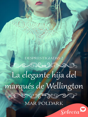 cover image of La elegante hija del marqués de Wellington (Desprestigiadas 2)